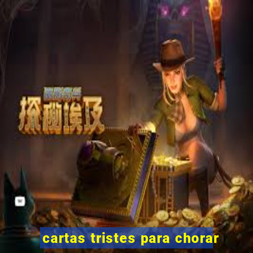 cartas tristes para chorar